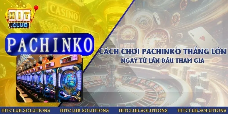 Cách chơi Pachinko thắng lớn ngay từ lần đầu tham gia
